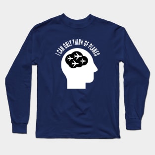 I can Only Think of Planes | Gift Long Sleeve T-Shirt